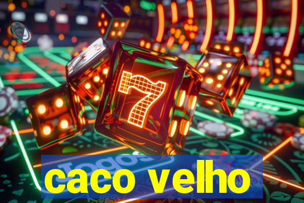 caco velho